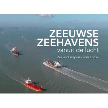 Zeeuwse zeehavens vanuit de lucht / seaports from above (Hardback) bij Singel 344