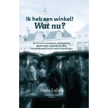Ik heb een winkel! Wat nu? (Hardback) van Frans Lalieu