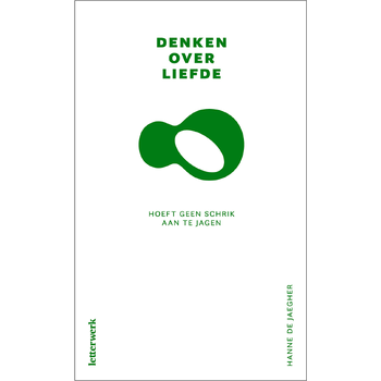 Denken over liefde hoeft geen schrik aan te jagen (Hardback) van Hanne De Jaegher