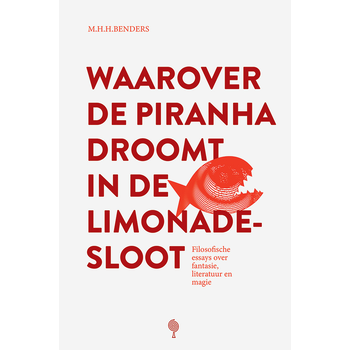 Waarover de piranha droomt in de limonadesloot (Paperback) bij Singel 344
