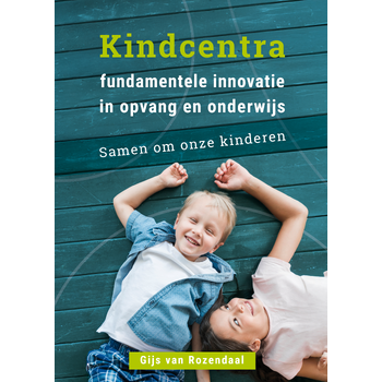 Kindcentra - fundamentele innovatie in opvang en onderwijs (Paperback) bij Singel 344