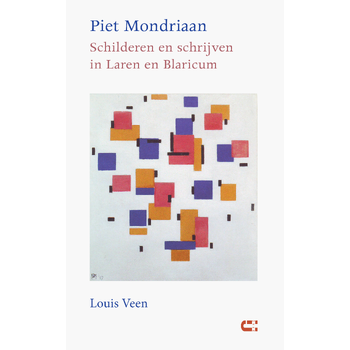 Piet Mondriaan - Schilderen en schrijven in Laren en Blaricum (Paperback) bij Singel 344