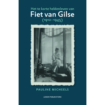 Het te korte heldenleven van Fiet van Gilse (1912-1945) (Hardback) bij Singel 344