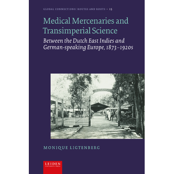 Medical Mercenaries, Masculinities, and Transimperial Science between the Dutch East Indies and German-speaking Europe (Hardback) bij Singel 344