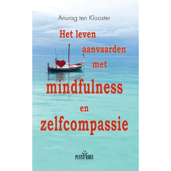 Het leven aanvaarden met mindfulness en zelfcompassie (Paperback) van Anurag Klooster