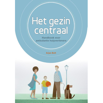Het gezin centraal (Paperback) van Arjan Bolt