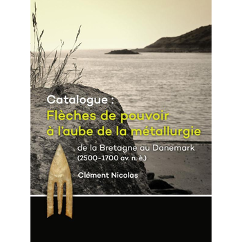 Catalogue: Flèches de pouvoir à l’aube de la métallurgie de la Bretagne au Danemark (2500-1700 av. n. è.) (Paperback) bij Singel 344