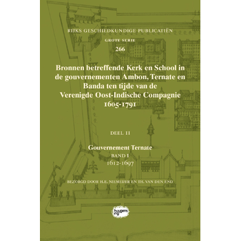 Bronnen betreffende Kerk en School in de gouvernementen Ambon, Ternate en Banda ten tijde van de Verenigde Oost-Indische Compagnie (VOC), 1605-1791 (Paperback) van Hendrik E. Niemeijer