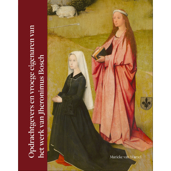 Opdrachtgevers en vroege eigenaren van het werk van Jheronimus Bosch (Hardback) bij Singel 344