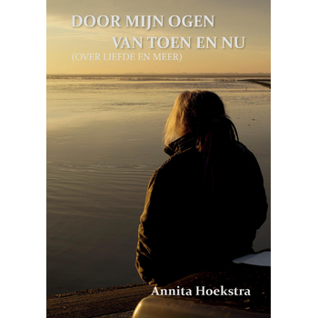 DOOR MIJN OGEN VAN TOEN EN NU (OVER LIEFDE EN MEER) (Paperback) van Annita Hoekstra