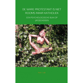 De ware protestant is niet Rooms maar Katholiek (Paperback) bij Singel 344