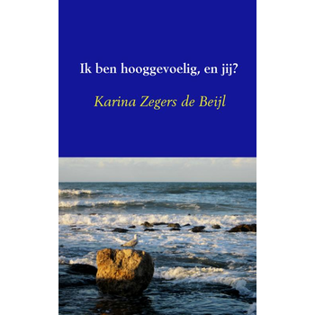 Ik ben hooggevoelig, en jij? (Paperback) van Karina Zegers de Beijl