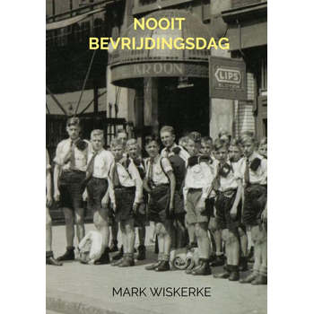 Nooit Bevrijdingsdag (Paperback) van Mark Wiskerke