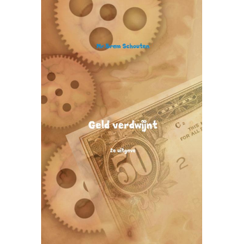 Geld verdwijnt (Paperback) van Mr.Bram Schouten