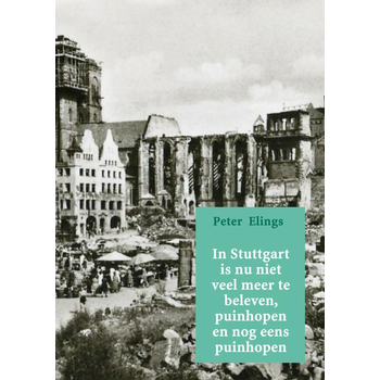 In Stuttgart is nu niet veel meer te beleven, puinhopen en nog eens puinhopen (Paperback) bij Singel 344