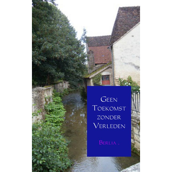 Geen toekomst zonder verleden (Paperback) van Berlia