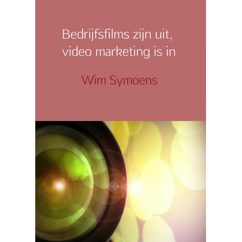 Bedrijfsfilms zijn uit, video marketing is in (Paperback) bij Singel 344
