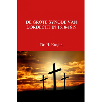 DE GROTE SYNODE VAN DORDECHT IN 1618-1619 (Paperback) van Dr. H. Kaajan