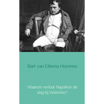 Waarom verloor Napoléon de slag bij Waterloo? (Paperback) bij Singel 344