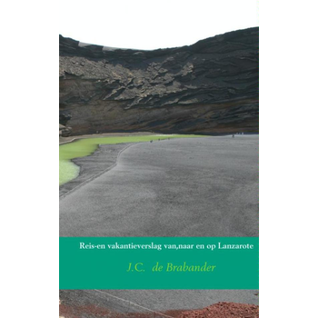 Reis en vakantieverslag van,naar en op Lanzarote (Paperback) van J.C. Brabander