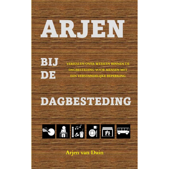 Arjen bij de dagbesteding (Paperback) van Arjen Van Duin