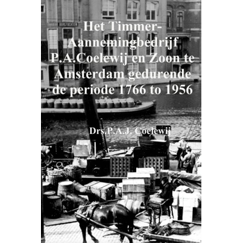 Het Timmer-Aannemingbedrijf P.A.Coelewij en Zoon te Amsterdam gedurende de periode 1766 tot 1956 (Paperback) bij Singel 344