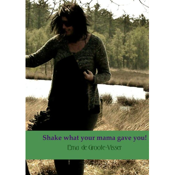 Shake what your mama gave you! (Paperback) van Erna Groote-Visser
