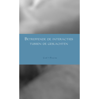 Betreffende de interacties tussen de geslachten (Paperback) van Café 't Paaltje