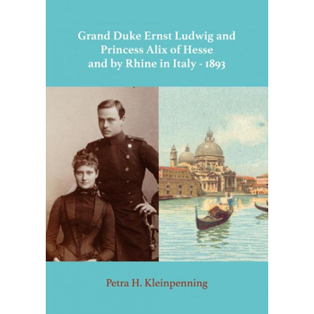 Grand Duke Ernst Ludwig and Princess Alix of Hesse and by Rhine in Italy - 1893 (Paperback) bij Singel 344