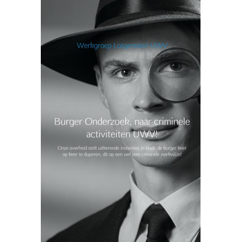 Burger Onderzoek, naar criminele activiteiten UWV! (Paperback) bij Singel 344