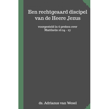Een rechtgeaard discipel van de Heere Jezus (Hardback) bij Singel 344