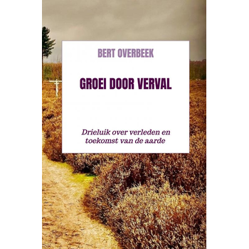 Groei door verval (Hardback) van Bert Overbeek