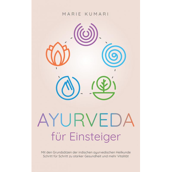 Ayurveda für Einsteiger: Mit den Grundsätzen der indischen ayurvedischen Heilkunde Schritt für Schritt zu starker Gesundheit und mehr Vitalität (Paperback) bij Singel 344