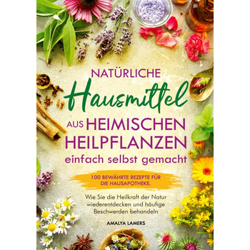 Natürliche Hausmittel aus heimischen Heilpflanzen einfach selbst gemacht (Paperback) bij Singel 344