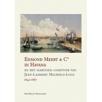 Edmond Meert & C° in Havana en het maritiem comptoir van Jean-Lambert Michiels-Loos 1842-1867 (Paperback) bij Singel 344