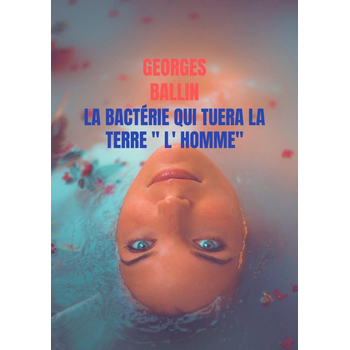 La Bactérie qui tuera la TERRE " l' HOMME" (Paperback) bij Singel 344