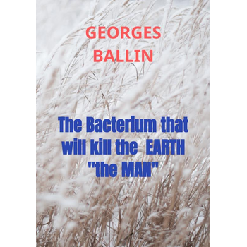 The Bacterium that will kill the EARTH "the MAN" (Paperback) bij Singel 344