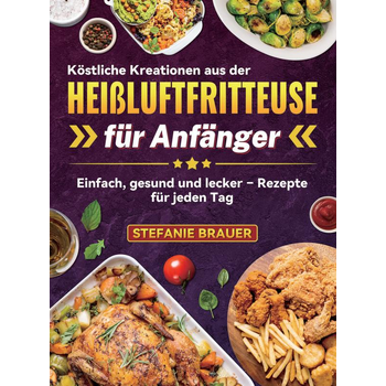 Köstliche Kreationen aus der Heißluftfritteuse für Anfänger (Paperback) bij Singel 344