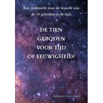 De tien geboden voor tijd of eeuwigheid? (Paperback) van Johannes Van't Zandt