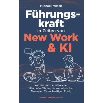 Führungskraft in Zeiten von New Work & KI | Von der Kunst erfolgreicher Mitarbeiterführung bis zu praktischen Strategien für nachhaltigen Erfolg (Paperback) bij Singel 344