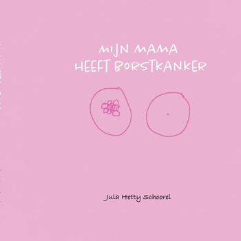 Mijn Mama heeft Borstkanker (Paperback) van Jula Schoorel