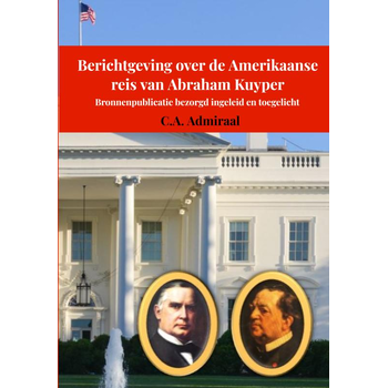 Berichtgeving over de Amerikaanse reis van Abraham Kuyper (Hardback) bij Singel 344
