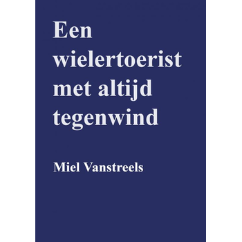 Een wielertoerist met altijd tegenwind (Paperback) bij Singel 344