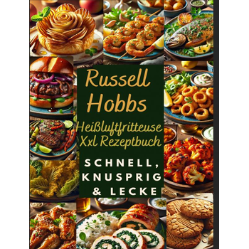 Russell Hobbs Heißluftfritteuse Xxl Rezeptbuch: Schnell, Knusprig & Lecker (Hardback) bij Singel 344