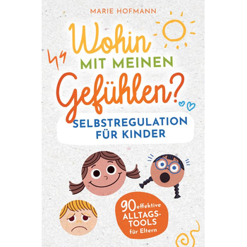 Wohin mit meinen Gefühlen? Selbstregulation für Kinder | 90 effektive Alltagstools für Eltern (Paperback) bij Singel 344