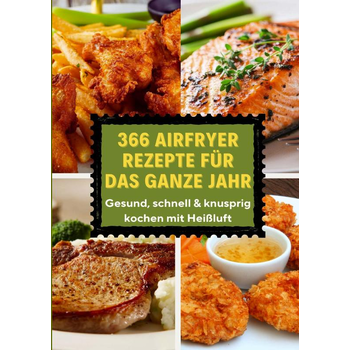 366 Airfryer Rezepte für das ganze Jahr – Gesund, schnell & knusprig kochen mit Heißluft (Paperback) bij Singel 344