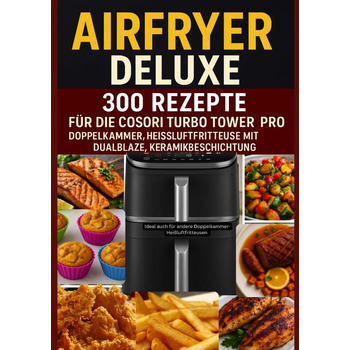 Airfryer Deluxe: 300 Rezepte für die COSORI Turbo Tower Pro – Doppelkammmer-Heißluftfritteuse mit DualBlaze, Keramikbeschichtung (Paperback) bij Singel 344