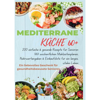 MEDITERRANE KÜCHE 60+ 200 einfache & gesunde Rezepte für Senioren(Ein liebevolles Geschenk für gesundheitsbewusste Senioren) (Paperback) bij Singel 344
