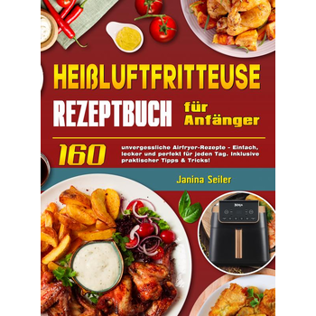 Heißluftfritteuse Rezeptbuch für Anfänger (Paperback) bij Singel 344