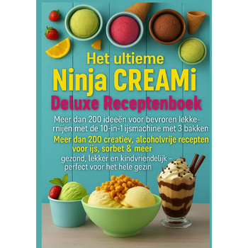 Het ultieme Ninja CREAMi Deluxe Receptenboek – meer dan 200 ideeën voor bevroren lekkernijen met de 10-in-1 ijsmachine met 3 bakken (Paperback) bij Singel 344